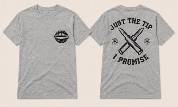 Just The Tip I Promise Shirt