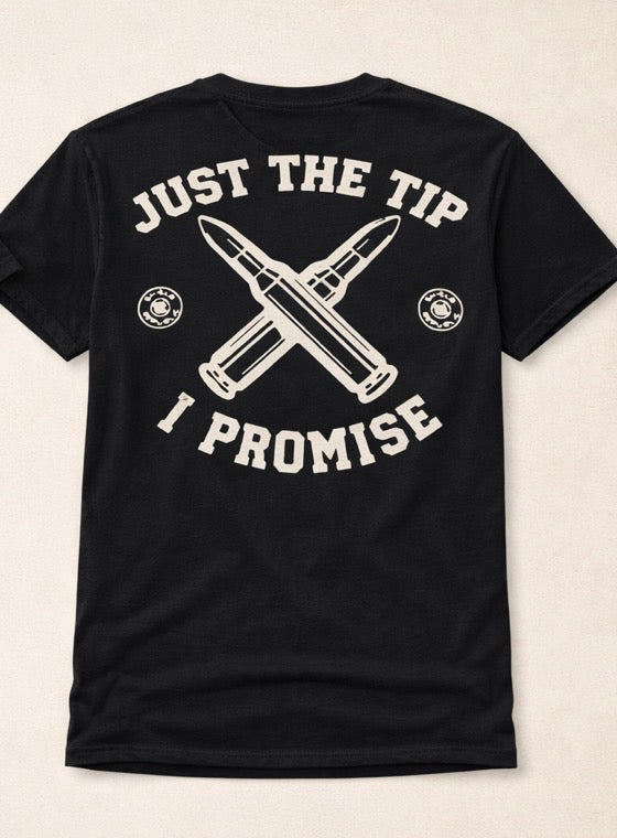 Just The Tip I Promise Shirt