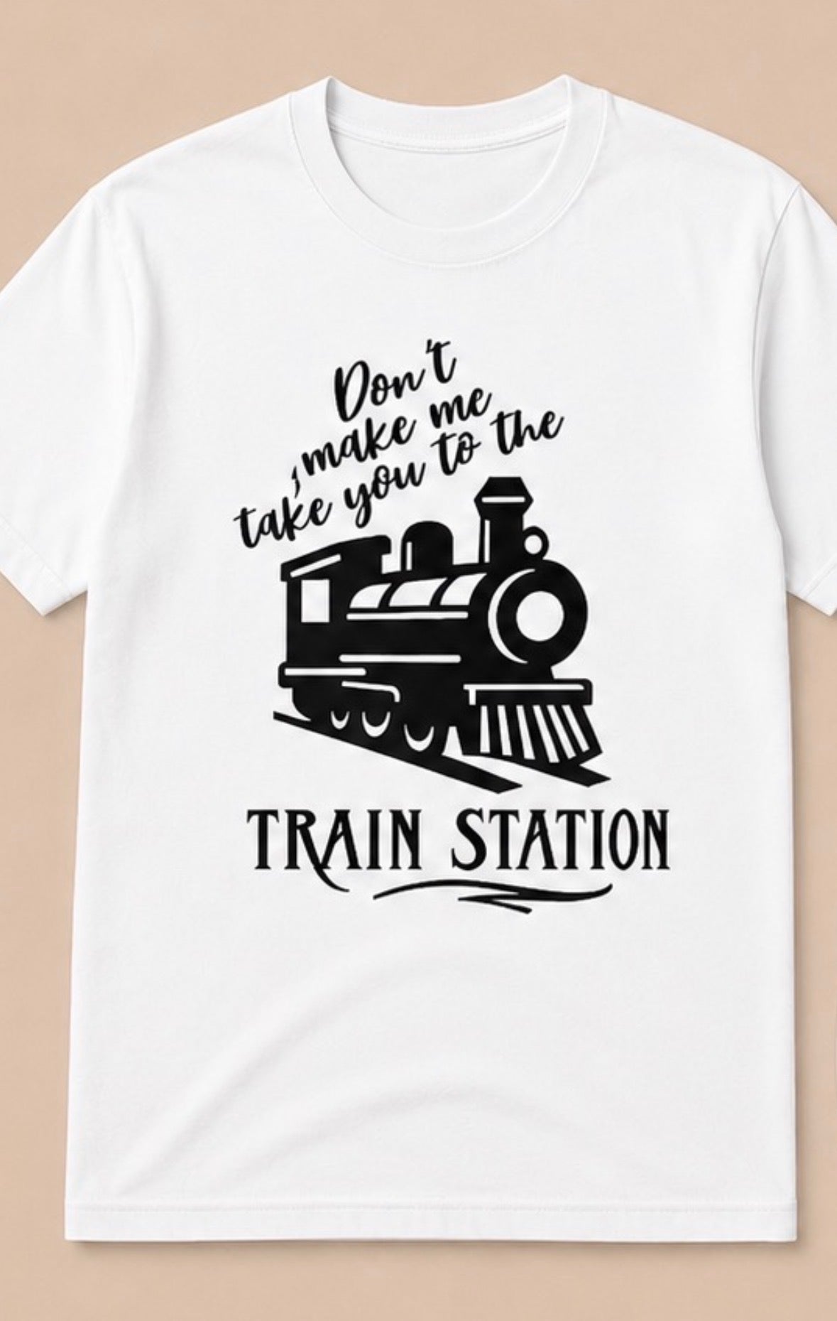 Don't make me take you to the TRAIN STATION