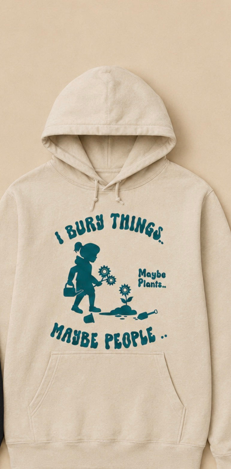 I Bury Things... Maybe Plants, Maybe People